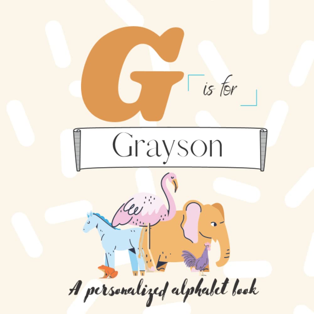 G is for Grayson: A Custom Alphabet ABC Book Personalized With Your Name Throughout the Interior