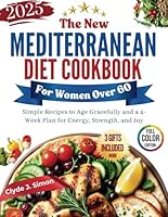 The New Mediterranean Diet Cookbook for Women Over 60: Simple Recipes to Age Gracefully and a 4-Week Plan for Energy, Strength, and Joy B0F5WZS3DX Book Cover
