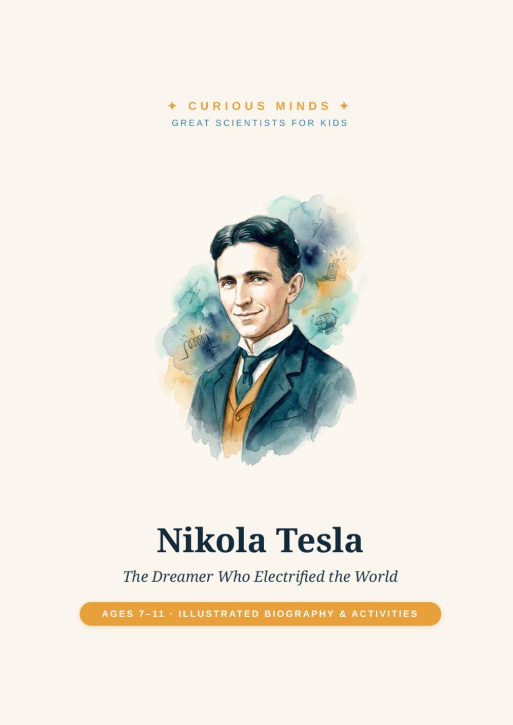 Nikola Tesla: The Dreamer Who Electrified the World (Curious Minds — Great Scientists for Kids)