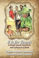 B is for Benye: A Virgin Islands Historical and Cultural Book 1612443427 Book Cover