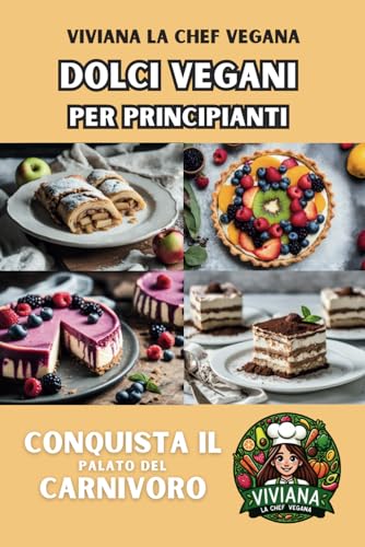 Dolci Vegani per Principianti: Conquista il Palato del Carnivoro