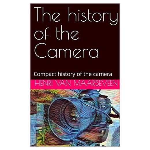 The history of the Camera: Compact history of the camera (English Edition)