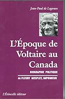 L'Epoque de Voltaire au Canada : biographie politique de Fleury Mesplet, 1734-1794 2890192725 Book Cover