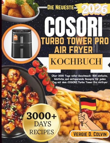 Cosori turbo tower pro air fryer kochbuch: Über 3000 Tage voller Geschmack: 500 einfache, köstliche und zeitsparende Rezepte für jeden Tag mit dem COSORI Turbo Tower Pro Airfryer
