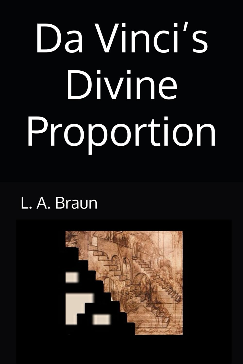 Da Vinci’s Divine Proportion (Da Vinci's REAL Secrets)