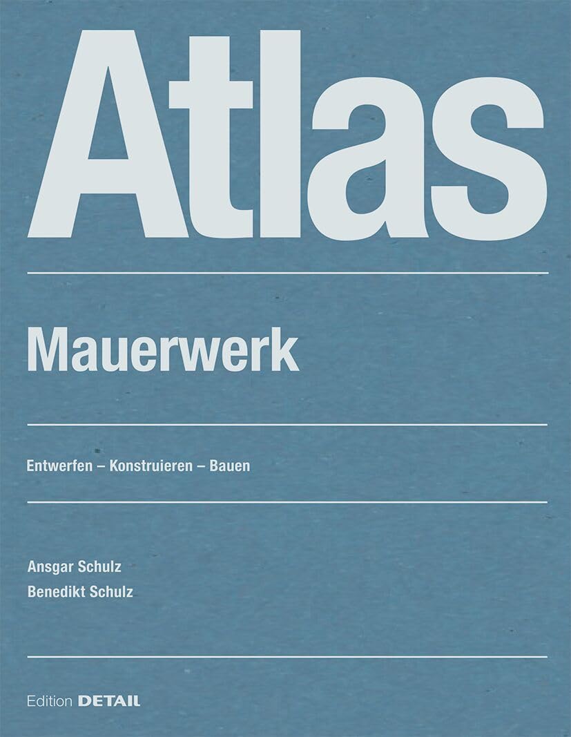 Atlas Mauerwerk: Entwerfen – Konstruieren – Bauen (Detail Atlas)