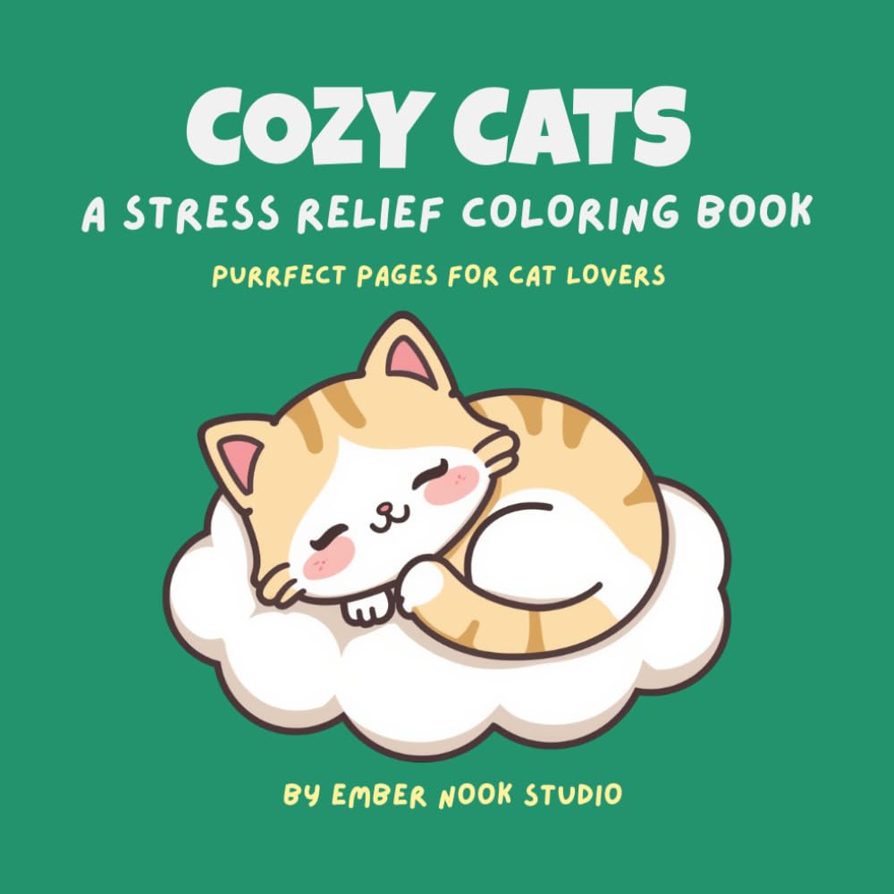 Cozy Cats: A Stress Relief Coloring Book: Relaxing Cat Illustrations for Adults — Mindfulness Pages for Anxiety Relief and Calm