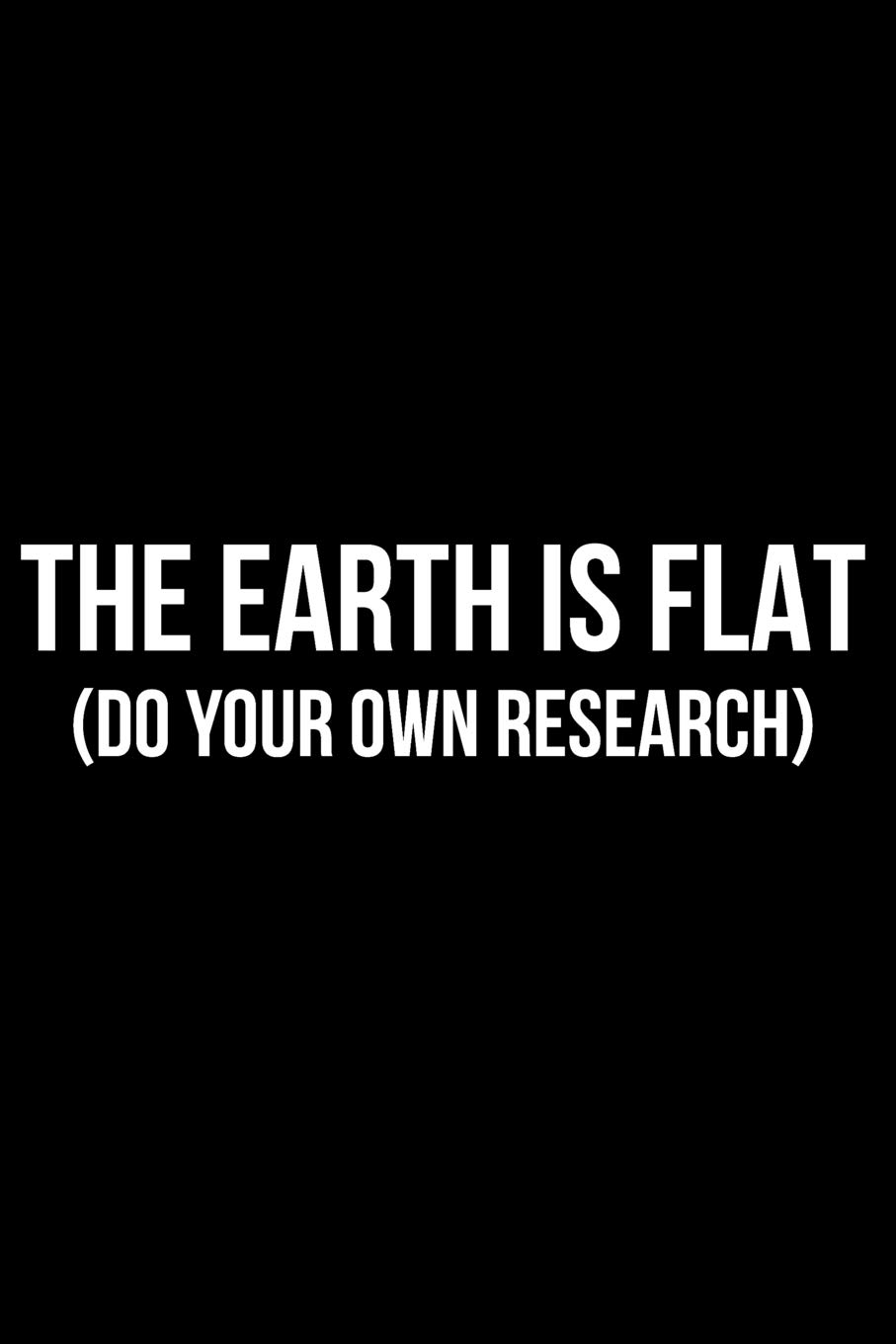 The Earth Is Flat (Do Your Own Research)