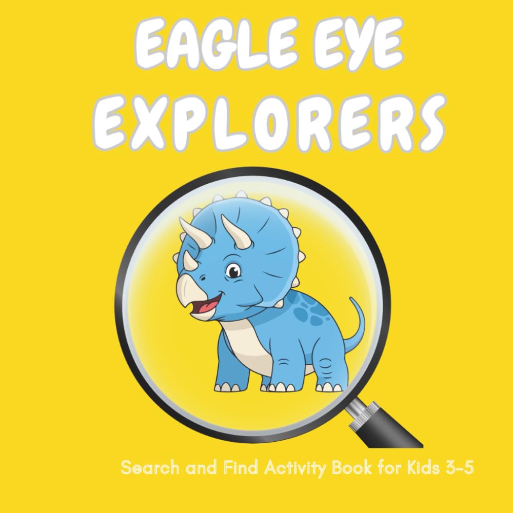 Eagle Eye Explorers: Search and Find Activity Book for Kids Ages 3-5 | Spot Hidden Objects in the Backyard, Dinosaur Park & Nature | Fun Observation Games for Preschoolers
