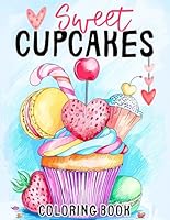 Sweet Cupcakes Coloring Book: +50 Fun and Easy Illustrations Featuring Ice Cream, Butterfly, Strawberry, Unicorn, Mermaid Cupcakes, and Many More for Kids B0CVTR61WV Book Cover