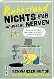 Nichts für schwache Nerven – Ruhestand!: Schwarzer Humor für die Rente und Pension | Mit bissigen Pointen gegen Altersfrust: Lustiges Geschenk zum Renteneintritt!
