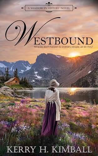 Westbound: A Story of Family, Adventure, and Miracles (A Shadow in History Book 1)