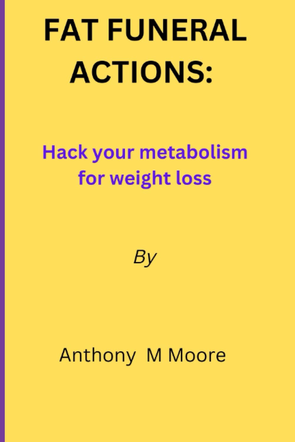 FAT FUNERAL ACTIONS: HACK YOUR METABOLISM FOR WEIGHT LOSS