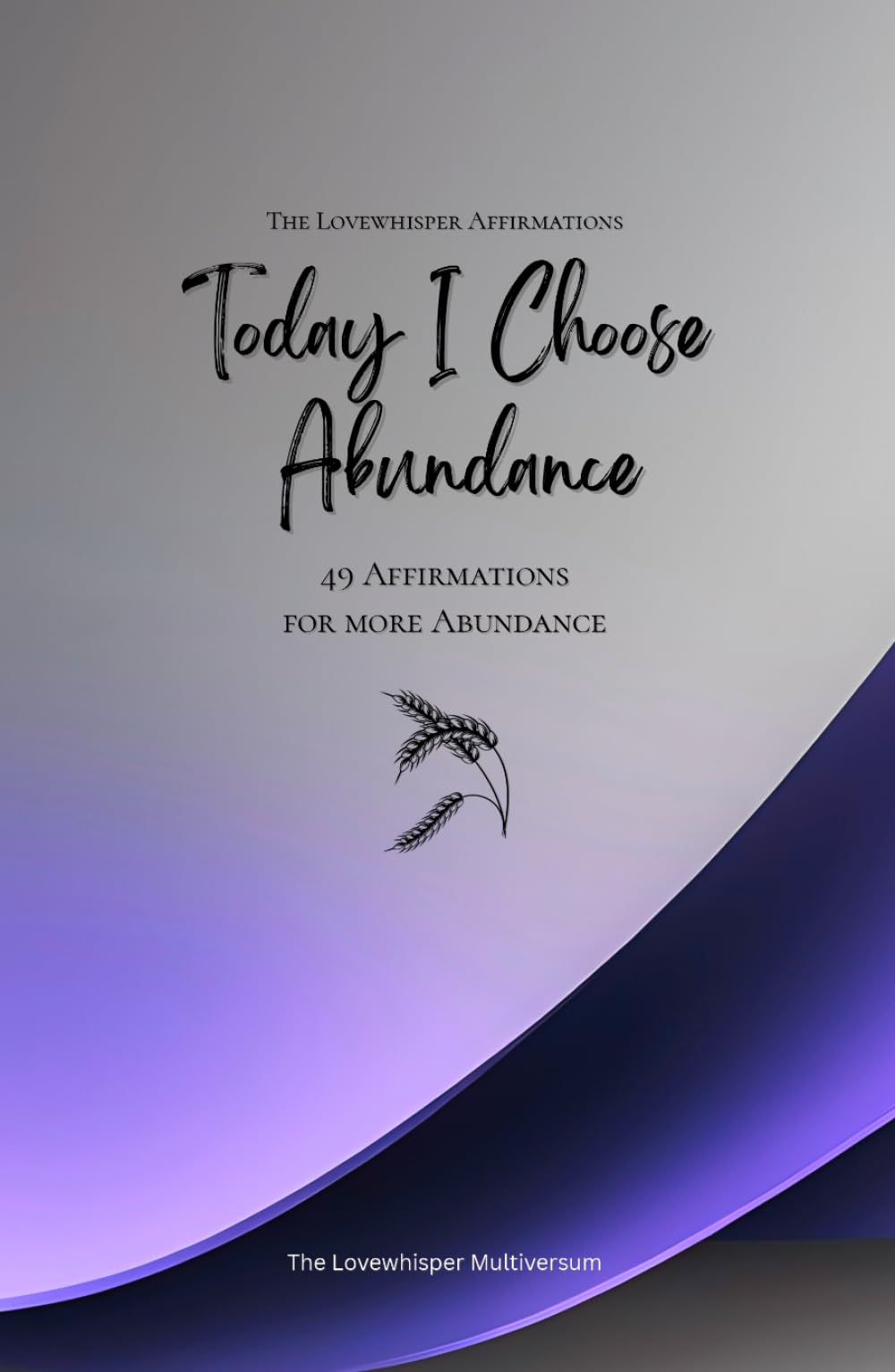 Today I Choose Abundance: 49 Affirmations for more Abundance, Mindfulness, Growth, lavender (Life with Mindfulness)