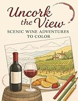 Uncork the View: Scenic Wine Adventures to Color (Wine Themed Coloring Book) B0F4863ZGW Book Cover