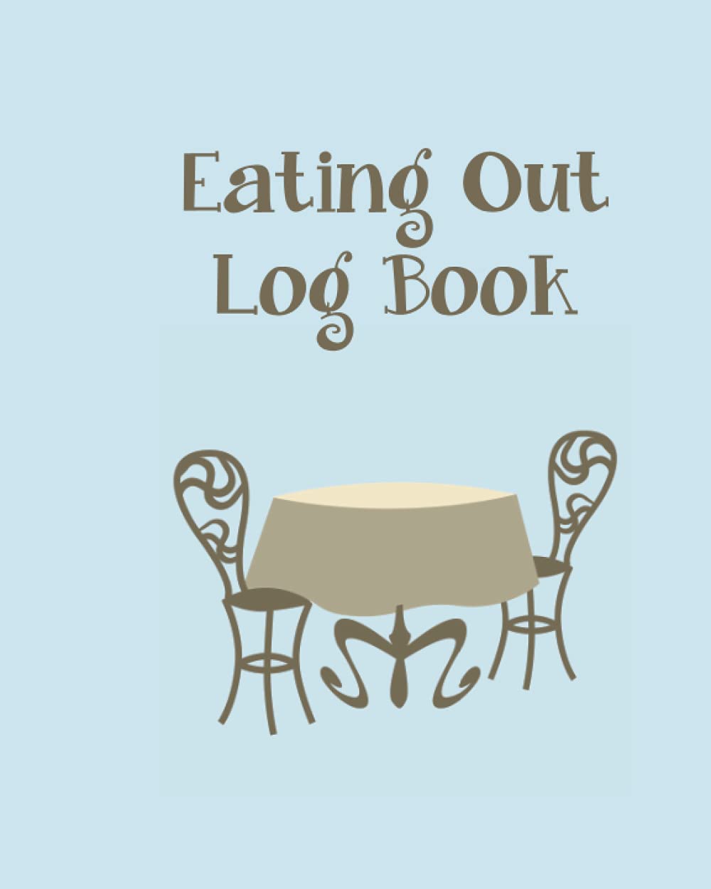 Eating Out Log Book: Perfect Gift for Restaurant Lovers. Note and rate each restaurant meal and dining out experience.