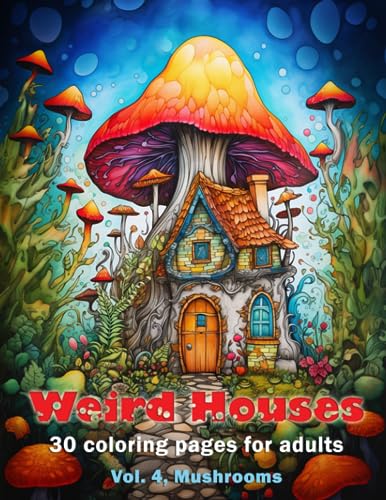 Weird Houses, Vol. 4, Mushrooms (Weird Houses coloring book series for adults)