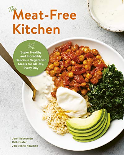 The Meat-Free Kitchen: Super Healthy and Incredibly Delicious Vegetarian Meals for All Day, Every Day