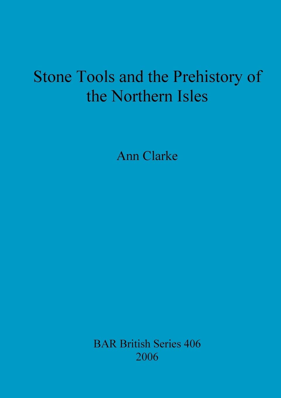 Stone Tools and the Prehistory of the Northern Isles: 406 (British Archaeological Reports British Series)