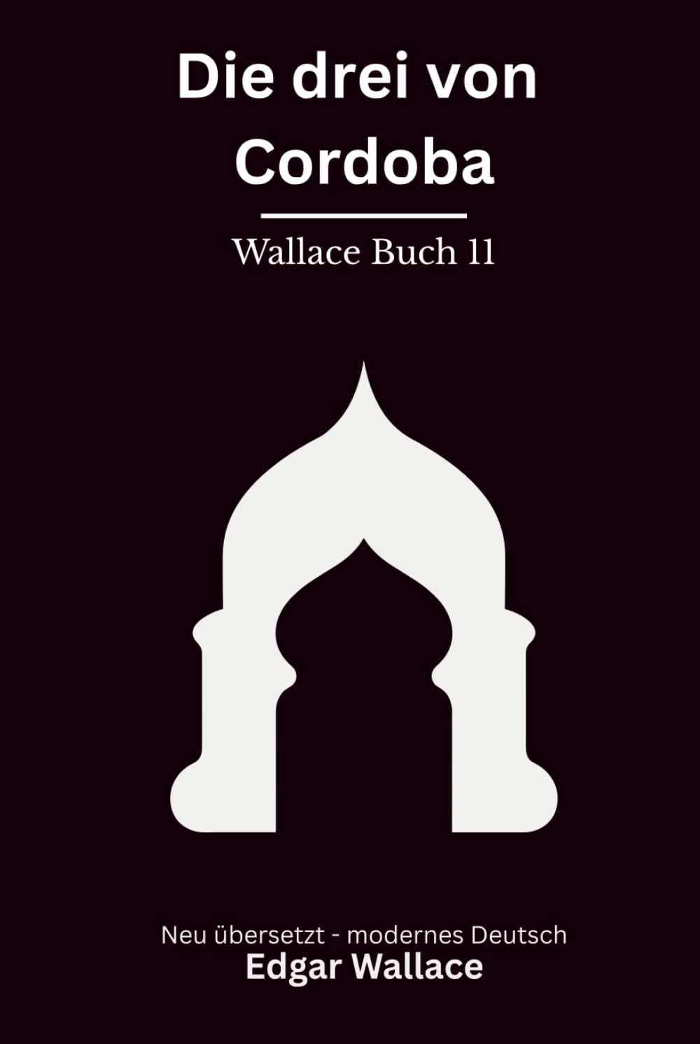 Die drei von Cordoba: Klassischer Edgar Wallace Krimi aus der Gerechten Reihe, modern neu übersetzt mit Bonusgeschichte "Die Giftmischer"