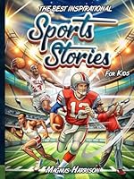 THE BEST INSPIRATIONAL SPORTS STORIES FOR KIDS: How 19 Legendary Champions Triumphed Over Hurdles and Persevered Through Adversity To Reach the Summit ... in Mental Toughness for Young Athletes B0DBVKWDY9 Book Cover