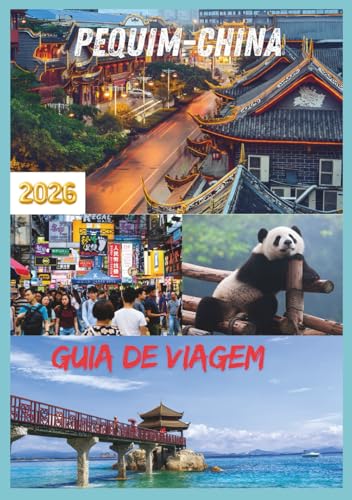 CHINA GUIA DE VIAGEM 2026: Descobrindo o coração e a alma da China em 2026 (Portuguese Edition)