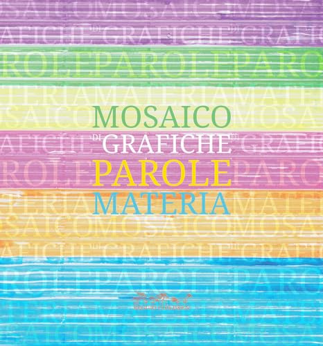 Mosaico di grafiche, parole, materia. Catalogo della mostra. Ediz. illustrat