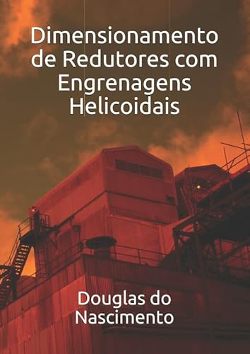 Dimensionamento de Redutores com Engrenagens Helicoidais (Engenharia Mecânica)