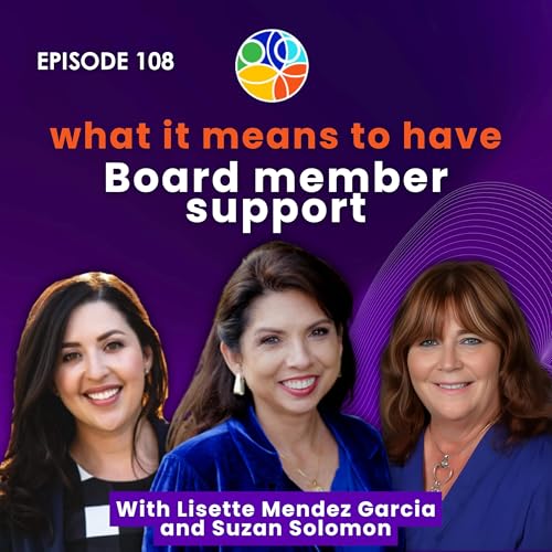 What it Means to Have Board Member Support | Lisette Mendez Garcia and Suzan Solomon | Shattering Inequities Podcast | EP 108