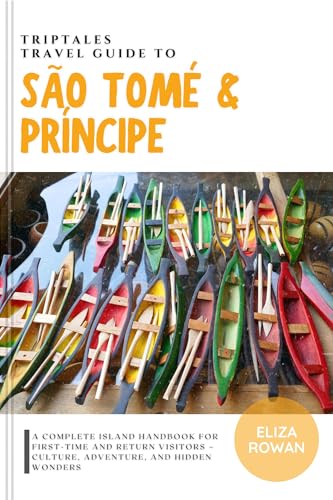 TripTales Travel Guide to São Tomé and Príncipe: A Complete Island Handbook for First-Time and Return Visitors – Culture, Adventure, and Hidden Wonders ... Travel Guide: Adventure Across Continents)