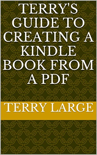 Terry's Guide to Creating a Kindle Book From A PDF (English Edition)