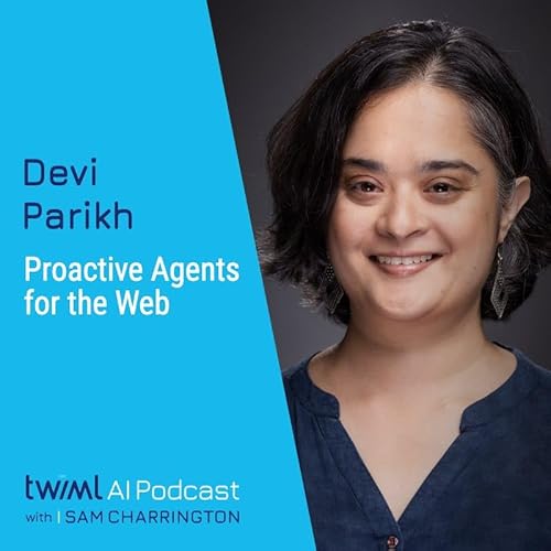 Proactive Agents for the Web with Devi Parikh - #756