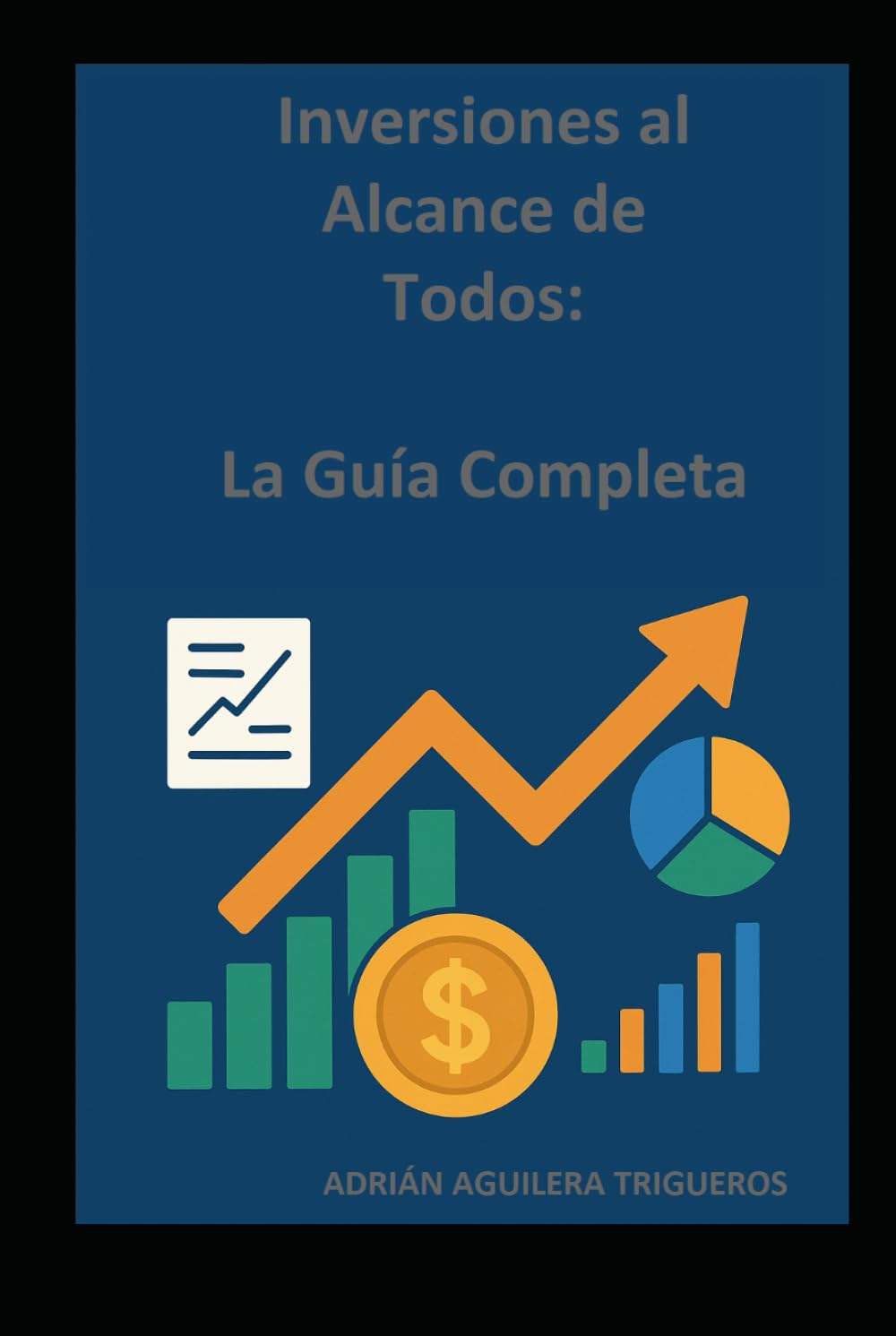 Inversiones al Alcance de Todos: La Guía Completa