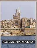 VALLETTA MALTA: A vibrant Tour to VALLETTA MALTA Photography Coffee Table Book Tourists Attractions.