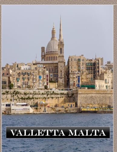 VALLETTA MALTA: A vibrant Tour to VALLETTA MALTA Photography Coffee Table Book Tourists Attractions.