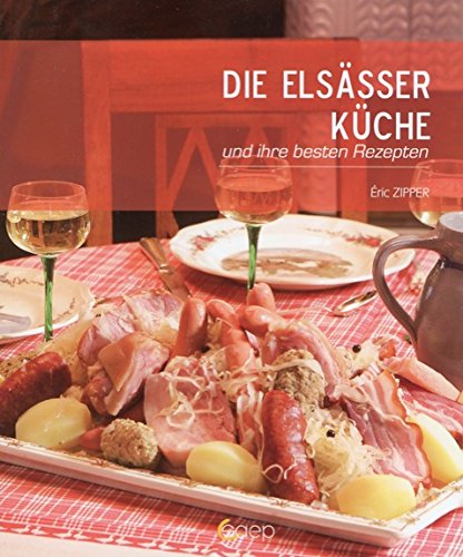Télécharger Die Elsässer Küche und ihre besten Rezepten - La Cuisine Alsacienne et ses meilleurs recettes PDF