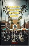 TAMPA TRAVEL GUIDE 2024 (YOUR ULTIMATE TRAVEL GUIDE Book 1)