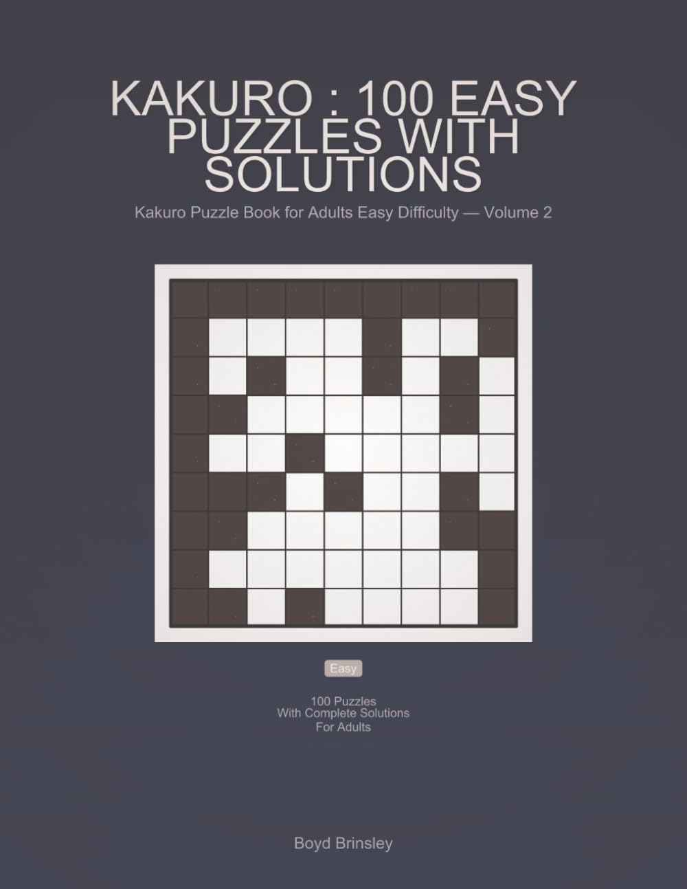 Kakuro : 100 Easy Puzzles with Solutions: Kakuro Puzzle Book for Adults Easy Difficulty — Volume 2
