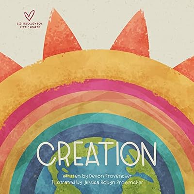 Creation (Big Theology for Little Hearts) Board book April 26, 2022