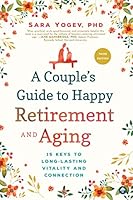 A Couple's Guide to Happy Retirement And Aging: 15 Keys to Long-Lasting Vitality and Connection 1945547715 Book Cover