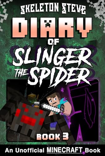 Diary of Slinger the Spider 3: Unofficial Minecraft Books for Kids, Teens, & Nerds (Skeleton Steve & the Noob Mobs Minecraft Diaries Collection - Slinger ... and his Quest to Find Skeleton Steve)