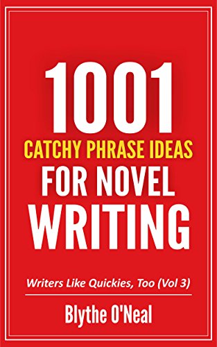 1001 CATCHY PHRASE IDEAS FOR NOVEL WRITING (Writers Like Quickies, Too Book 3)