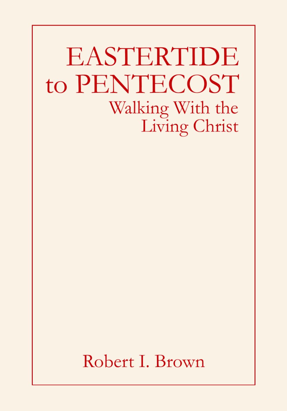 Eastertide to Pentecost: Walking with the Risen Christ