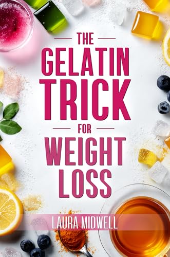 The Gelatin Trick for Weight Loss After 45: Restart Metabolic Health, Support Smoother Menopause and Trim Stubborn Midsection Fat Without Confusing Diet Rules, Costly Supplements or Gym Burnout