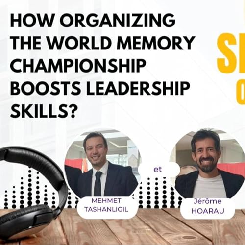 How Organising the World Memory Championship Boosts Leadership Skills with Mehmet Tashanligil