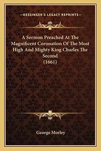 A Sermon Preached At The Magnificent Coronation Of The Most High And Mighty King Charles The Second (1661)