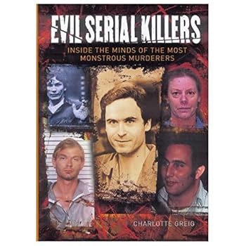 Evil Serial Killers: In the Minds of Monsters