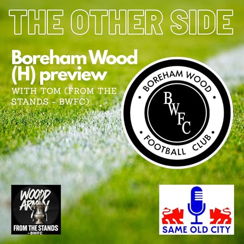 The Other Side: Boreham Wood (H) preview with Tom (From the stands - BWFC)