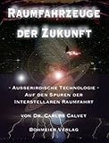 Raumfahrzeuge der Zukunft, Außerirdische Technologie - Auf den Spuren der interstellaren Raumfahrt - Carlos Calvet