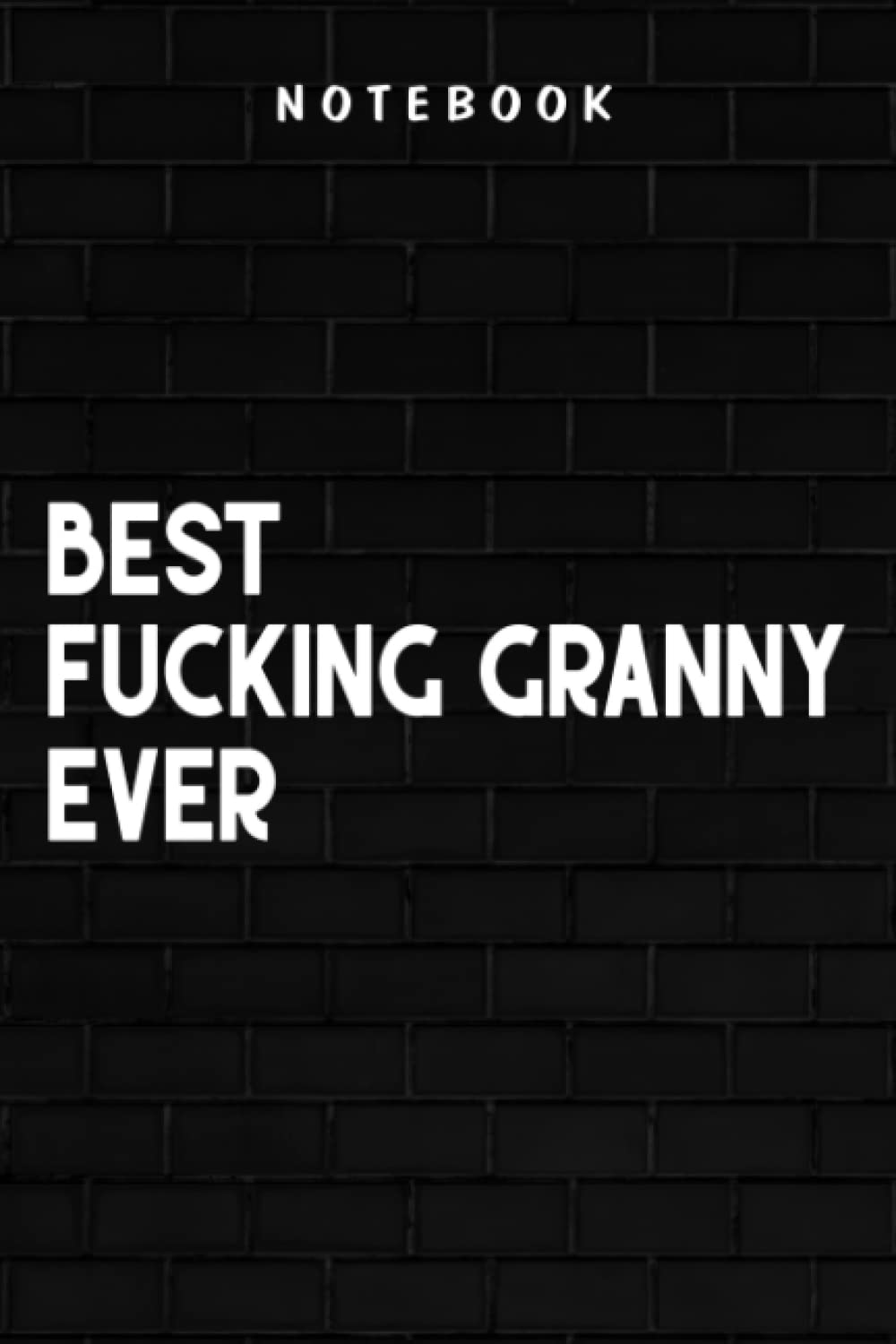 Fucking Granny - Best Fucking Granny Ever Women Cool Family Gift Grandmother Meme: Goal, Business,Daily Notepad for Men & Women Lined Paper, Work List, Planning, Gym